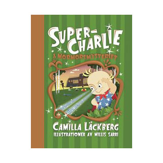 Super-Charlie Och Mormorsmysteriet - Camilla Läckberg
