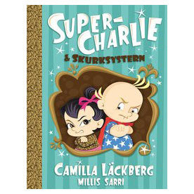 Super-Charlie & Skurksystern - Camilla Läckberg