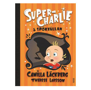 Super-Charlie & Spökfällan - Camilla Läckberg